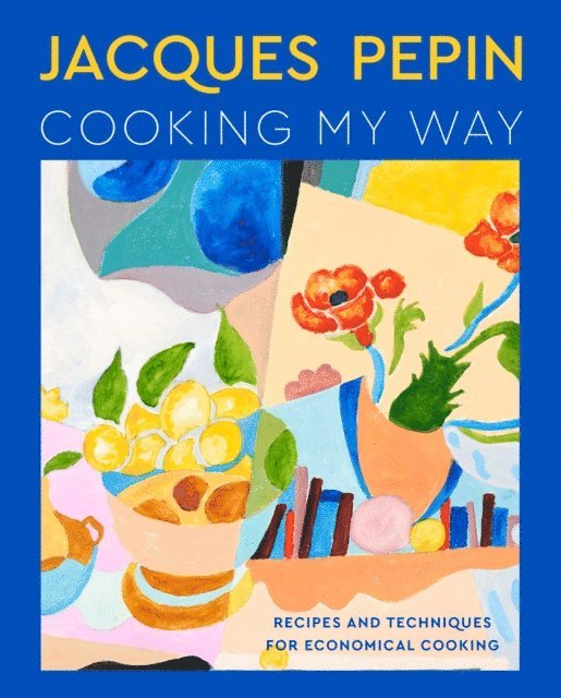 Jacques Pepin - Jacques Pepin Cooking My Way, E-bok
