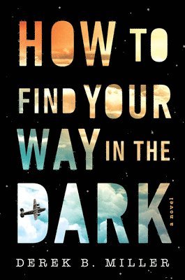 Derek B. Miller - How To Find Your Way In The Dark, Häftad