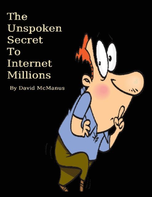 David McManus - Unspoken Secret to Internet Millions, E-bok