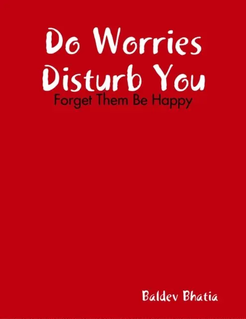 Baldev Bhatia - Do Worries Disturb You - Forget Them Be Happy, E-bok. Tillgänglighet: Lägg i varukorg