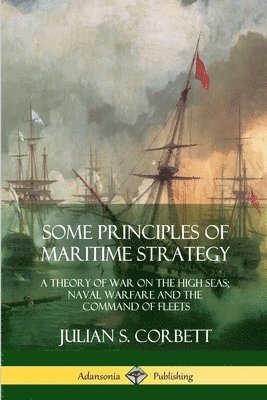 Julian Corbett - Some Principles of Maritime Strategy, Häftad. Tillgänglighet: Lägg i varukorg