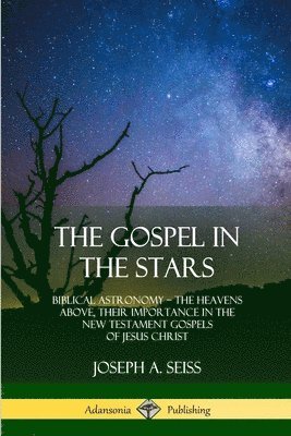 Joseph a Seiss - Gospel in the Stars, Häftad. Tillgänglighet: Lägg i varukorg