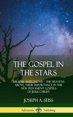 Joseph a Seiss - Gospel in the Stars, Inbunden. Tillgänglighet: Lägg i varukorg