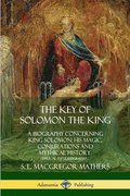 Key of Solomon the King: A Biography Concerning King Solomon; His Magic, Conjurations and Mythical History (Biblical Pseudepigrapha)