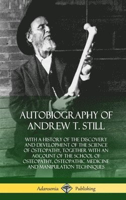 Andrew T Still - Autobiography of Andrew T. Still, Inbunden. Tillgänglighet: Lägg i varukorg