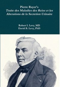 Pierre Rayer's Traite des Maladies des Reins et les Alterations de la Secretion Urinaire