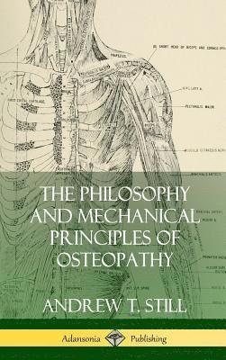 Andrew T Still - Philosophy and Mechanical Principles of Osteopathy (Hardcover), Inbunden. Tillgänglighet: Lägg i varukorg