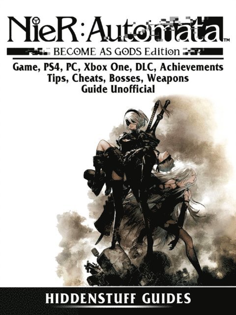 Hiddenstuff Guides - Nier Automata Become As Gods Game, PS4, PC, Xbox One, DLC, Achievements, Tips, Cheats, Bosses, Weapons, Guide Unofficial, E-bok