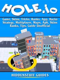 Hole.io Game, Skins, Tricks, Ranks, App, Hacks, Strategy, Multiplayer, Maps, Apk, Skins, Ranks, Tips, Guide Unofficial