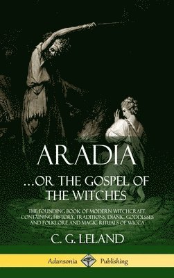 C G Leland - Aradia...or the Gospel of the Witches, Inbunden. Tillgänglighet: Lägg i varukorg