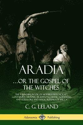 C G Leland - Aradia...or the Gospel of the Witches, Häftad. Tillgänglighet: Lägg i varukorg