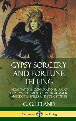 C G Leland - Gypsy Sorcery and Fortune Telling, Inbunden. Tillgänglighet: Lägg i varukorg