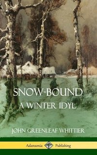 Snow-Bound, A Winter Idyl (Hardcover)