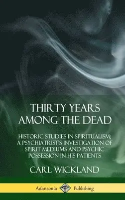 Carl Wickland - Thirty Years Among the Dead, Inbunden. Tillgänglighet: Lägg i varukorg