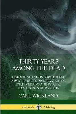 Carl Wickland - Thirty Years Among the Dead, Häftad. Tillgänglighet: Lägg i varukorg