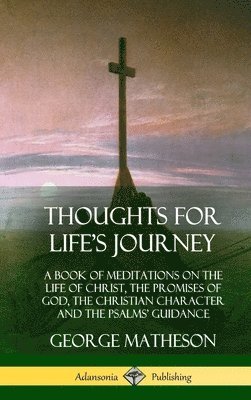 George Matheson - Thoughts for Life's Journey, Inbunden. Tillgänglighet: Lägg i varukorg