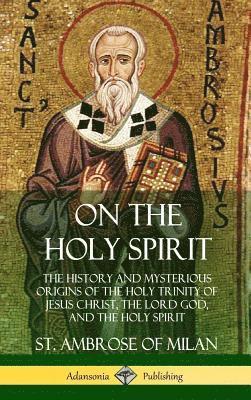 St Ambrose of Milan, H de Romestin - On the Holy Spirit, Inbunden