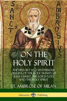St Ambrose of Milan, H de Romestin - On the Holy Spirit, Häftad