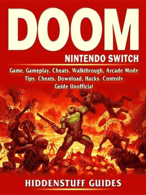 Hiddenstuff Guides - Doom Nintendo Switch Game, Gameplay, Cheats, Walkthrough, Arcade Mode, Tips, Cheats, Download, Hacks, Controls, Guide Unofficial, E-bok