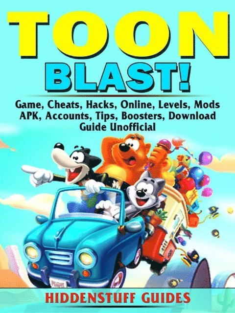Hiddenstuff Guides - Toon Blast Game, Cheats, Hacks, Online, Levels, Mods, APK, Accounts, Tips, Boosters, Download, Guide Unofficial, E-bok