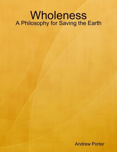 Andrew Porter - Wholeness: A Philosophy for Saving the Earth, E-bok