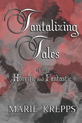 Marie Krepps - Tantalizing Tales of the Horrific and Fantastic, Häftad