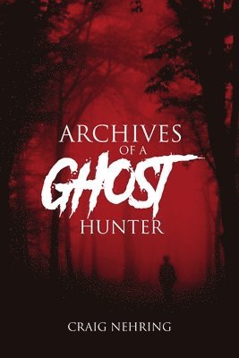Craig Nehring - Archives of a Ghost Hunter, Häftad. Tillgänglighet: Lägg i varukorg