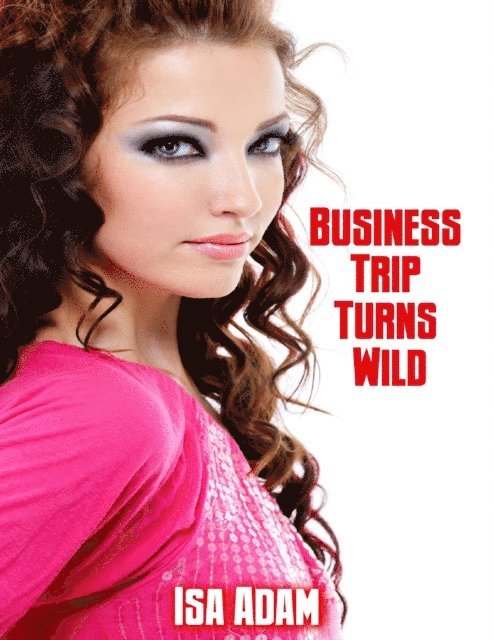 Isa Adam - Business Trip Turns Wild, E-bok. Tillgänglighet: Lägg i varukorg