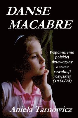 Aniela Tarnowicz - Danse macabre: Wspomnienia polskiej dziewczyny z czasu rewolucji rosyjskiej (1914/24), Häftad