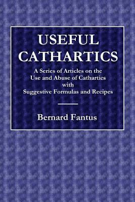 Bernard Fantus - Useful Cathartics - A Series of Article on the Use and Abuses of Cathartics with Suggestive Formulas and Recipes, Häftad. Tillgänglighet: Lägg i varukorg