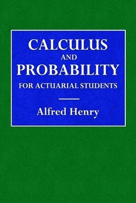 Alfred Henry - Calculus and Probability for the Actuarial Student, Häftad. Tillgänglighet: Lägg i varukorg