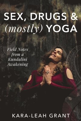 Kara-Leah Grant - Sex, Drugs & (mostly) Yoga, Häftad. Tillgänglighet: Lägg i varukorg