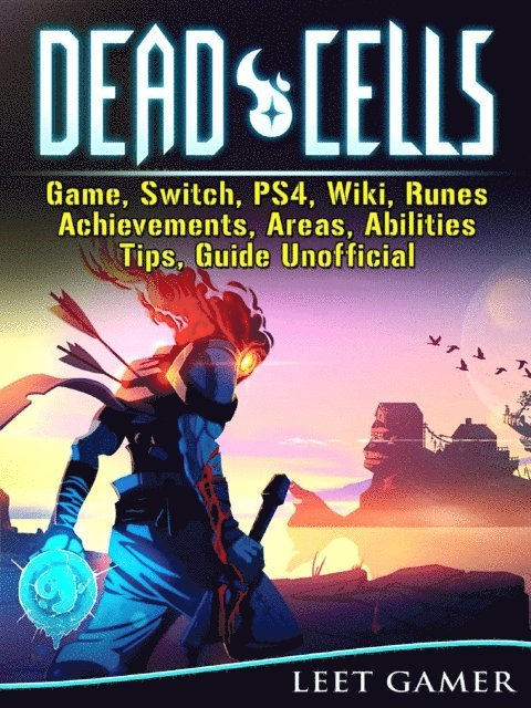Leet Gamer - Dead Cells Game, Switch, PS4, Wiki, Runes, Achievements, Areas, Abilities, Tips, Guide Unofficial, E-bok