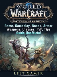 World of Warcraft Battle For Azeroth Game, Gameplay, Races, Armor, Weapons, Classes, PvP, Tips, Guide Unofficial