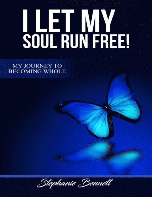 Stephanie Bennett - I Let My Soul Run Free My Journey to Becoming Whole, E-bok