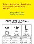 Resultados y Estadisticas Electorales de Puerto Rico, 1899-2017