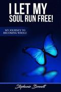 I Let My Soul Run Free My Journey to Becoming Whole