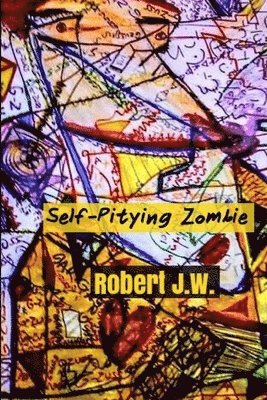 Robert J W - Self-Pitying Zombie, Häftad. Tillgänglighet: Lägg i varukorg