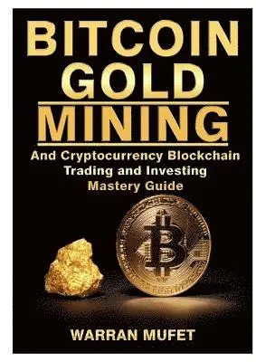 Warran Muffet - And Invest Bitcoin Gold Mining and Cryptocurrency Blockchain, Trading, Häftad. Tillgänglighet: Tillfälligt slut