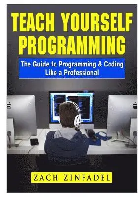 Zach Zinfadel - Teach Yourself Programming The Guide to Programming & Coding Like a Professional, Häftad. Tillgänglighet: Tillfälligt slut