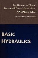 Bureau Of Naval Personnel - By; Bureau of Naval Personnel.Basic Hydraulics, NAVPERS 16193, Häftad