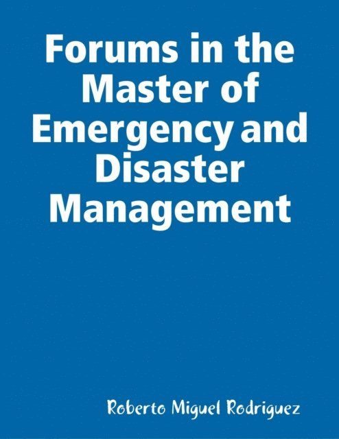 Roberto Miguel Rodriguez - Forums in the Master of Emergency and Disaster Management, E-bok