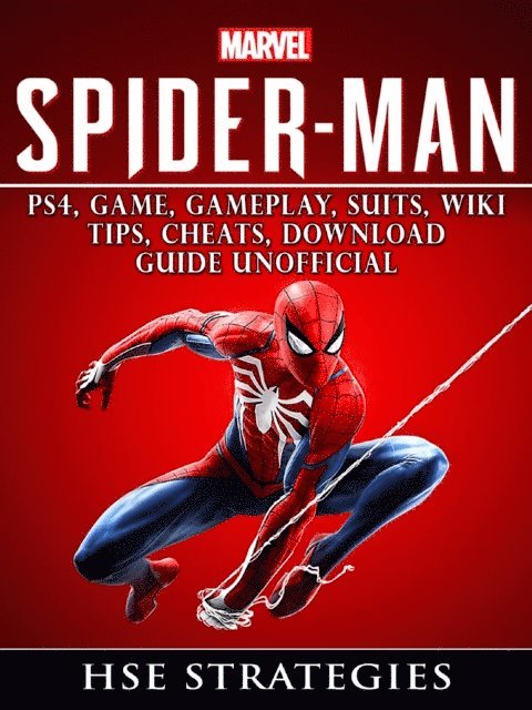 Hse Strategies - Spider Man PS4, Game, Trophies, Walkthrough, Gameplay, Suits, Tips, Cheats, Hacks, Guide Unofficial, E-bok