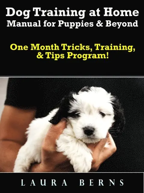 Laura Berns - Dog Training at Home Manual for Puppies & Beyond, E-bok. Tillgänglighet: Lägg i varukorg