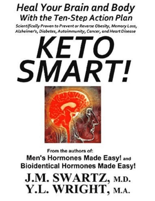 J.M. Swartz M.D., Y.L. Wright M.A. - Keto Smart!: Heal Your Brain and Body With the 10 Step Action Plan Scientifically Proven to Prevent or Reverse Obesity, Memory Loss, Alzheimers, Diabetes, Autoimmunity, Cancer, Heart Disease, E-bok. Tillgänglighet: Lägg i varukorg