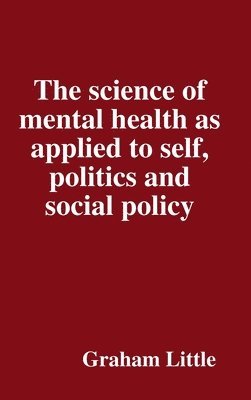 Graham Little - science of mental health as applied to self, politics and social policy, Inbunden. Tillgänglighet: Lägg i varukorg