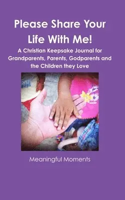 Meaningful Moments - Please Share Your Life With Me! A Christian Keepsake Journal for Grandparents, Parents, Godparents and the Children they Love, Inbunden. Tillgänglighet: Tillfälligt slut