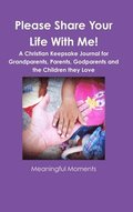 Please Share Your Life With Me! A Christian Keepsake Journal for Grandparents, Parents, Godparents and the Children they Love