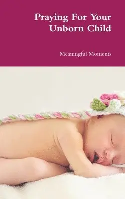 Meaningful Moments - Praying For Your Unborn Child, Inbunden. Tillgänglighet: Lägg i varukorg