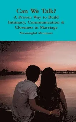 Meaningful Moments - Can We Talk? A Proven Way to Build Intimacy, Communication & Closeness in Marriage, Inbunden. Tillgänglighet: Lägg i varukorg